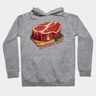 Until we meat again, big juicy steak Hoodie